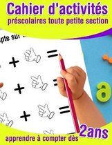 Cahier d'activites prescolaires toute petite section - apprendre a compter des 2 ans