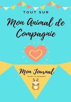 Tout Sur Mon Animal de Compagnie - Cochon d'Inde: Mon Journal - Notre Vie Ensemble