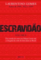 Escravidão 2 - Escravidão Volume II: Da corrida do ouro em Minas Gerais até a chegada da corte de dom João ao Brasil