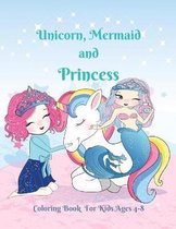 Unicorn, Mermaid and Princess Coloring Book for Kids Ages 4-8