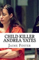 Child Killer Andrea Yates