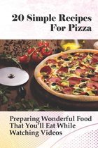 20 Simple Recipes For Pizza: Preparing Wonderful Food That You'll Eat While Watching Videos