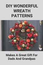 DIY Wonderful Wreath Patterns: Makes A Great Gift For Dads And Grandpas