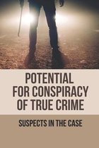 Potential For Conspiracy Of True Crime: Suspects In The Case