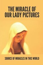 The Miracle Of Our Lady Pictures: Source Of Miracles In This World