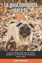 La Guía Completa Para Tu Pug