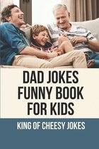 Dad Jokes Funny Book For Kids: King Of Cheesy Jokes