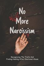 No More Narcissism: Recognizing The Traits And Finding Healing After Emotional Abuse
