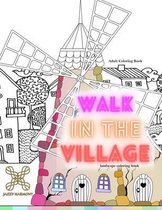 Adult coloring book WALK IN THE VILLAGE landscape coloring book: Adult coloring mindfulness