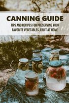 Canning Guide: Tips And Recipes For Preserving Your Favorite Vegetables, Fruit At Home