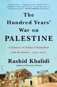The Hundred Years' War on Palestine A History of Settler Colonialism and Resistance, 19172017