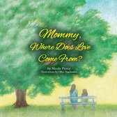 Kingdom Kids Books by Nicole Pierce - Mommy Where Does Love Come From?