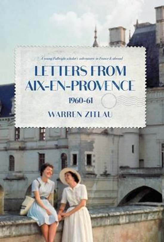 Couverture de livre avec le titre 'Letters From Aix-en-Provence 1960-61' par Warren Zitlau, avec deux femmes devant un château en arrière-plan.