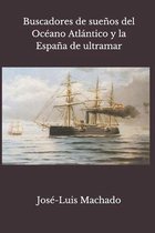 Buscadores de suenos del Oceano Atlantico y la Espana de ultramar