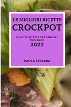 Le Migliori Ricette Crock Pot 2021 (Best Crock Pot Recipes 2021 Italian Edition)