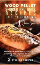 Wood Pellet Smoker and Grill Recipes for Beginners