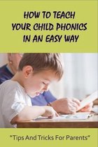 How To Teach Your Child Phonics In An Easy Way: Tips And Tricks For Parents