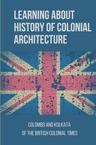 Learning About History Of Colonial Architecture: Colombo And Kolkata Of The British Colonial Times