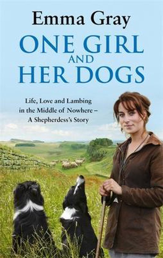 Boekomslag met de titel 'One Girl and Her Dogs' door Emma Gray. Een jonge vrouw met een hondenstok staat naast twee border collies, met schapen op een heuvelachtig landschap op de achtergrond.