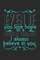 Even if you lose hope. As a physical therapist I always believe in you.