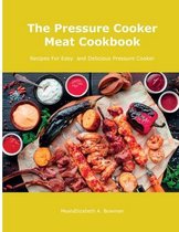 The Pressure Cooker Meat Cookbook