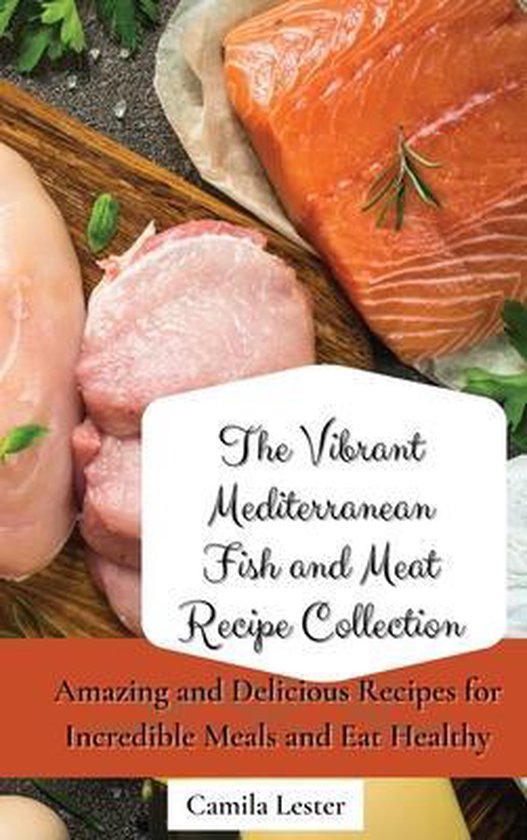 The Vibrant Mediterranean Fish and Meat Recipe Collection - cover