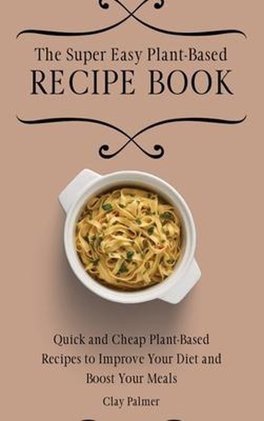 The Super Easy Plant-Based Recipe Book - cover