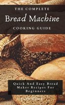 The Complete Bread Machine Cooking Guide