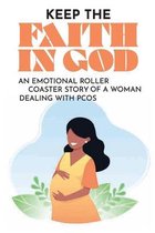 Keep The Faith In God: An Emotional Roller Coaster Story Of A Woman Dealing With PCOS