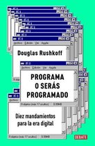 Programa o seras programado: Diez mandamientos para la era digital / Program or Be Programmed