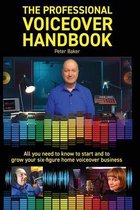 The Professional Voiceover Handbook: All you need to know to start and grow your six-figure home voiceover business