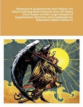 Steampunk Superheroes and Villains: An Adult Coloring Book Features Over 30 Pages Giant Super Jumbo Large Designs of Superheroes, Warriors, and Goddesses for Relaxation (Book Edition