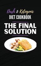 The Final Solution, Dash And Ketogenic Diet Cookbook: 2 Books in 1