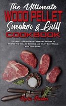 The Ultimate Wood Pellet Smoker and Grill Cookbook