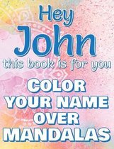 Hey JOHN, this book is for you - Color Your Name over Mandalas: John