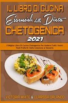 Il Libro Di Cucina Essenziale della Dieta Chetogenica 2021: Il Miglior Libro Di Cucina Chetogenica Per Godervi Tutti I Vostri Pasti Preferiti