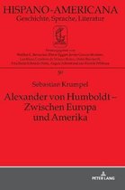 Hispano-Americana- Alexander von Humboldt - Zwischen Europa und Amerika