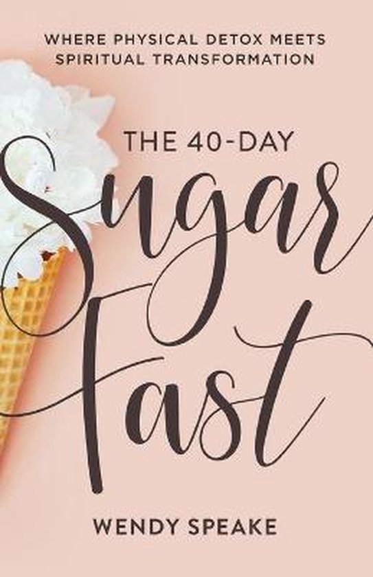 40Day Sugar Fast Where Physical Detox Meets Spiritual Transf ... - cover
