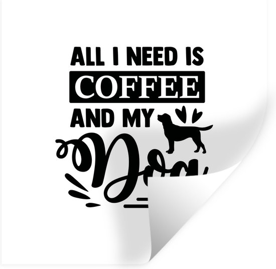 Muurstickers - Sticker Folie - All I need is coffee and my dog - Spreuken - Quotes - Koffie - 30x30 cm - Plakfolie - Muurstickers Kinderkamer - Zelfklevend Behang - Zelfklevend behangpapier - Stickerfolie