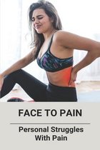 Face To Pain: Personal Struggles With Pain