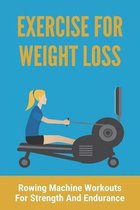 Exercise For Weight Loss: Rowing Machine Workouts For Strength And Endurance