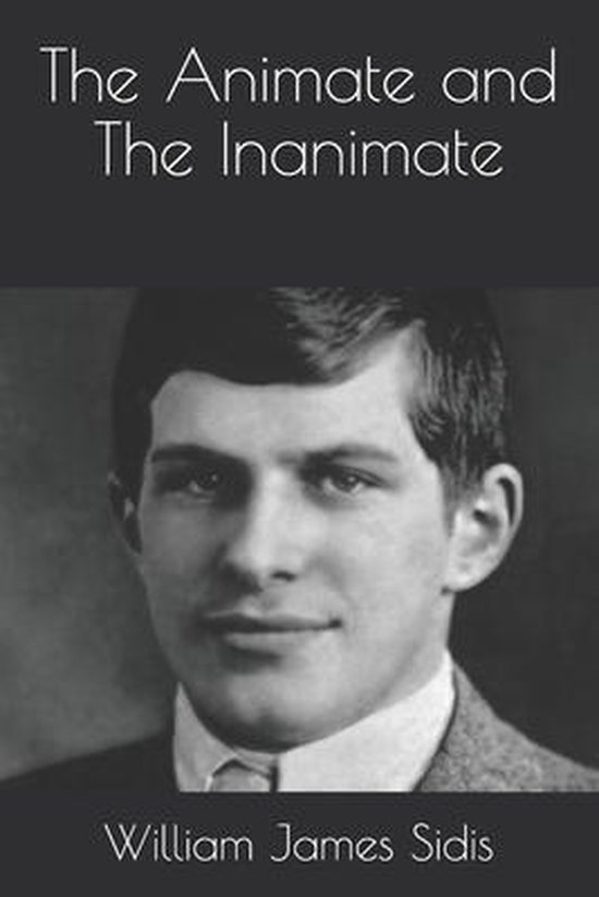 The Animate and The Inanimate, William James Sidis 9798591366186 Boeken