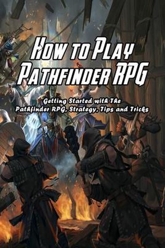 How to Play Pathfinder RPG Getting Started with The Pathfinder RPG