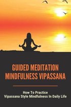 Guided Meditation Mindfulness Vipassana: How To Practice Vipassana Style Mindfulness In Daily Life