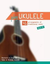 Play Ukulele - 41 arrangements of traditional music - Book 2 - Deutsch & English - Tabs & Online Sounds