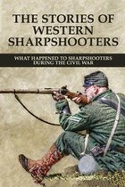 The Stories Of Western Sharpshooters: What Happened To Sharpshooters During The Civil War