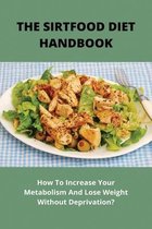 The Sirtfood Diet Handbook: How To Increase Your Metabolism And Lose Weight Without Deprivation?