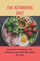 The Ketogenic Diet: The Ultimate Low-Carb Diet Good For You