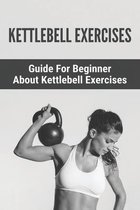 Kettlebell Exercises: Guide For Beginner About Kettlebell Exercises: