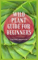 Wild Plant Guide For Beginners